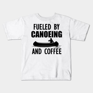 Canoeing - Fueled by canoeing and coffee w Kids T-Shirt